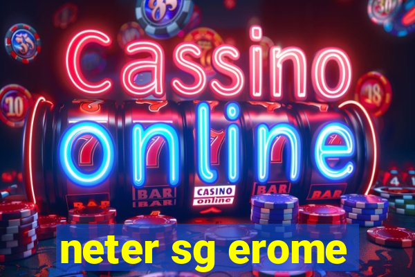 neter sg erome